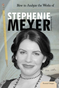 Title: How to Analyze the Works of Stephenie Meyer eBook, Author: Marcela Kostihova