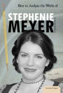 How to Analyze the Works of Stephenie Meyer eBook
