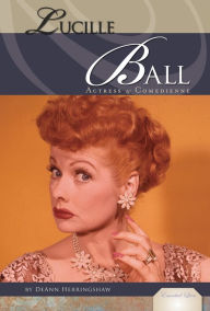Title: Lucille Ball: Actress and Comedienne, Author: DeAnn Herringshaw