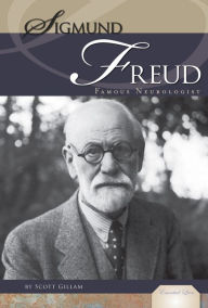 Title: Sigmund Freud: Famous Neurologist, Author: Scott Gillam