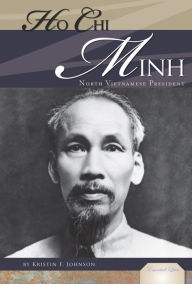 Title: Ho Chi Minh: North Vietnamese President, Author: Kristin F. Johnson