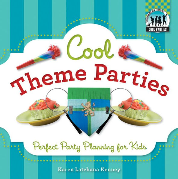 Cool Theme Parties: Perfect Party Planning for Kids