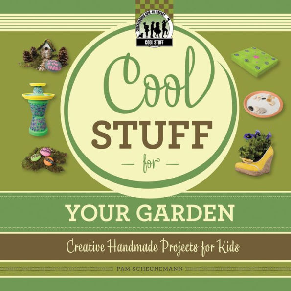 Cool Stuff for Your Garden: Creative Handmade Projects for Kids eBook