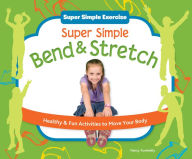 Title: Super Simple Bend & Stretch: Healthy & Fun Activities to Move Your Body eBook, Author: Nancy Tuminelly