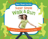 Title: Super Simple Walk & Run: Healthy & Fun Activities to Move Your Body eBook, Author: Nancy Tuminelly