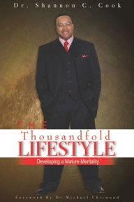 Title: The Thousandfold Lifestyle: Developing A Mature Mentality, Author: Dr. Shannon Cook