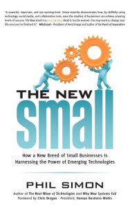 Title: The New Small: How a New Breed of Small Businesses Is Harnessing the Power of Emerging Technologies, Author: Phil Simon