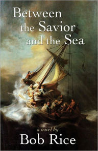 Title: Between the Savior and the Sea, Author: Bob Rice