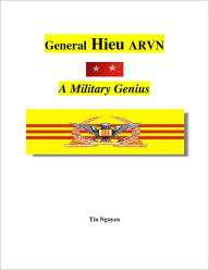 Title: General Hieu, ARVN: A Military Genius, Author: Tin Nguyen