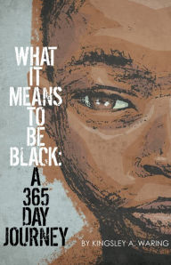 Title: What It Means To Be Black: A 365 Day Journey, Author: Kingsley A. Waring