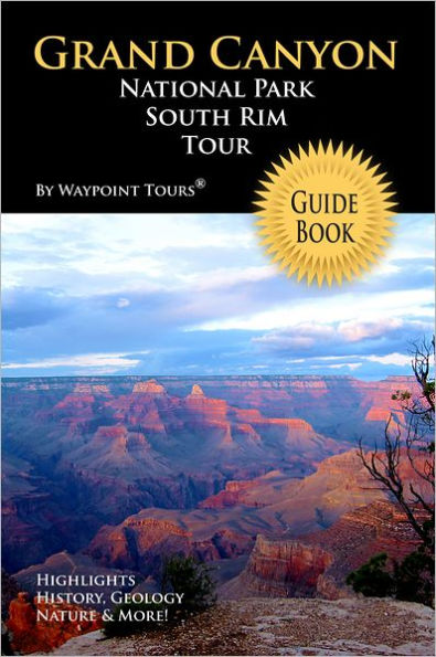 Grand Canyon National Park South Rim Tour Guide eBook: Your personal tour guide for Grand Canyon travel adventure in eBook format!