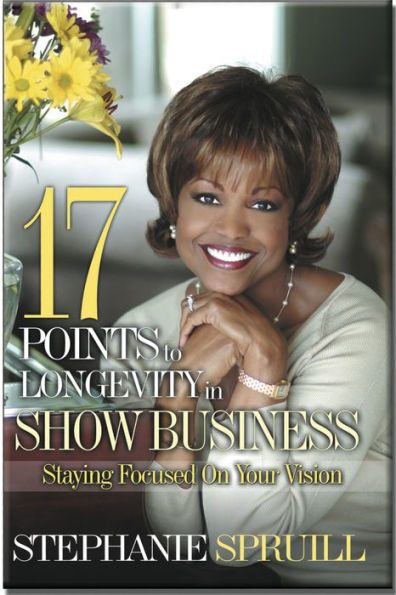 17 Points To Longevity In Show Business: Staying Focused On Your Vision