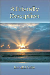 Title: A Friendly Deception, Author: Kamal M Malak