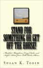 Stand for Something or Get Off the Horse!: Muddled Metaphores, Crazy Cliches and Awful Advice from Talk Radio Shows