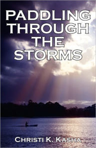 Title: Paddling Through the Storms, Author: Christi Kasha