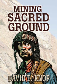 Title: Mining Sacred Ground, Author: David E. Knop