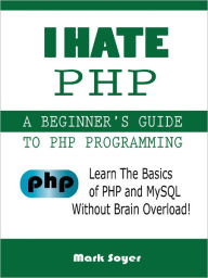 Title: I Hate PHP, Author: Mark Soyer Mark