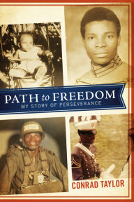 Title: Path to Freedom: My Story of Perseverance, Author: Conrad Taylor