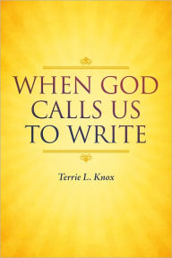 Title: When God Calls Us To Write, Author: Terrie L. Knox