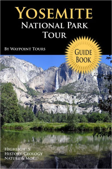 Yosemite National Park Tour Guide eBook: Your personal tour guide for Yosemite travel adventure in eBook format!