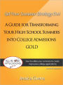 Get Your Summer Strategy On!: A Guide for Transforming Your High School Summers into College Admissions Gold