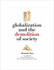 Title: Globalization and the Demolition of Society, Author: Dennis Loo