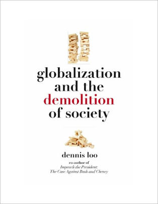 Globalization And The Demolition Of Society By Dennis Loo