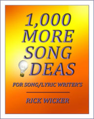 Title: 1,000 More Song Ideas for Song/Lyric Writer's, Author: Rick Wicker