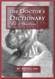 Title: The Doctors' Dictionary, 2nd edition: A medical dictionary written by a doctor for doctors, Author: Joseph C Segen