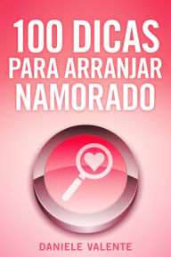 Title: 100 Dicas Para Arranjar Namorado, Author: Daniele Valente