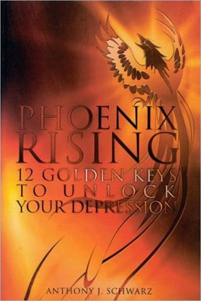 Phoenix Rising: 12 Golden Keys To Unlock Your Depression
