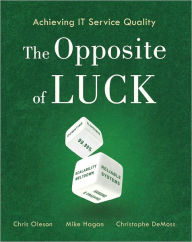 Title: Achieving IT Service Quality: The Opposite of Luck, Author: Chris Oleson