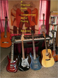 Title: A Practical Guide to Contemporary Guitar Playing, Author: William Boley
