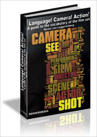 Title: LANGUAGE! CAMERA! ACTION!: A Guide To The Vocabulary Of The Film Set, Author: Renier van Loggerenberg