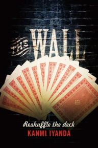 Title: The Wall: Reshuffle the deck, Author: Kanmi Iyanda