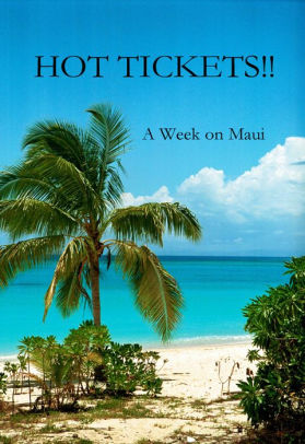 HOT TICKETS!! ~ A Week on Maui
