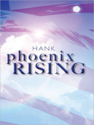 Title: Phoenix Rising: Politics, Author: Henry (Hank) Hank