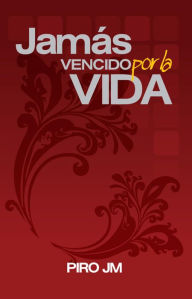 Title: JAMÁS VENCIDO POR LA VIDA, Author: PIRO JM