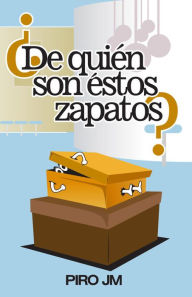 Title: ¿DE QUIÉN SON ÉSTOS ZAPATOS?, Author: PIRO JM