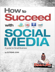 Title: How to Succeed with Social Media: A Guide for Small Business, Author: John Bermudez