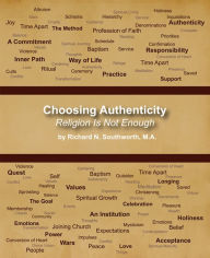 Title: Choosing Authenticity: Religion Is Not Enough, Author: Richard N. Southworth