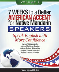 Title: 7 Weeks to a Better American Accent for Native Mandarin Speakers - volume 1, Author: Tracey Ingram