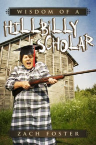 Title: Wisdom of A Hillbilly Scholar, Author: Zach Zach Foster