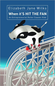 Title: When it'S HIT THE FAN: An Entrepreneurial Roller Coaster Ride, Author: Elizabeth Jane Wilks