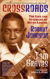 Title: Crossroads: The Life and Afterlife of Blues Legend Robert Johnson, Author: Tom Graves