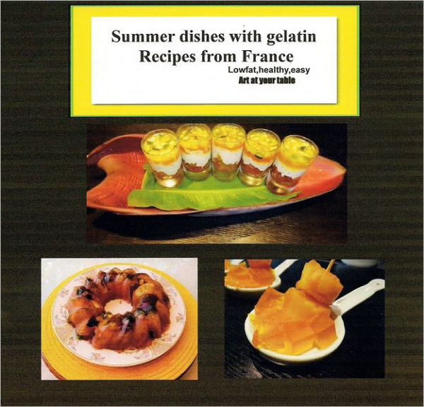 SUMMER DISHES WITH GELATIN RECIPES FROM FRANCE: Lowfat,lowcost, healthy,easy,art at the table