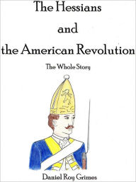 Title: The Hessians and the American Revolution, Author: Daniel Grimes