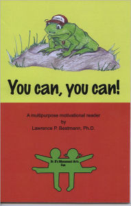 Title: You can, you can!: A multi-purpose motivational reader., Author: Lawrence P. Bestmann