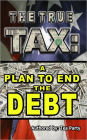 The True Tax: A Plan to End the Debt