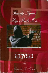 Title: Family Tyme Pay Back is a BITCH!, Author: Pamela J Hayes